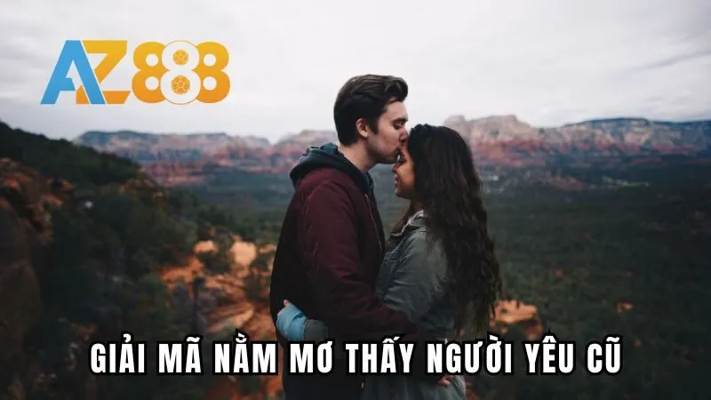 Giải mã chi tiết về giấc chiêm bao mơ thấy người yêu cũ